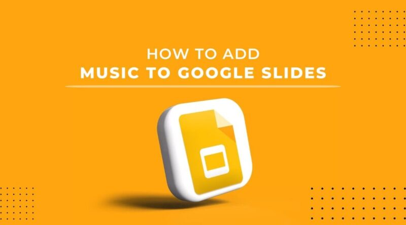 Add Music To Google Slides