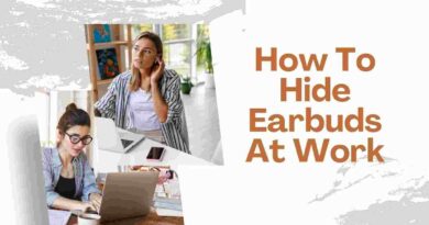 How To Hide Earbuds At Work