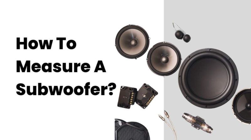 How To Measure A Subwoofer